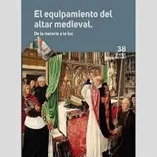 Codex Aqvilarensis 38 el Equipamiento del Altar Medieval. De la Materia a la Luz