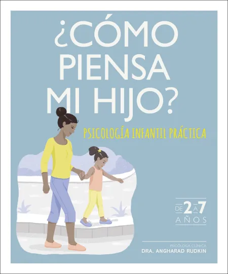 Cómo Piensa mi Hijo? Psicología Infantil Práctica de 2 a 7 Años