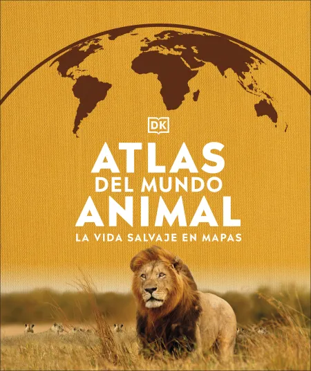 Atlas del Mundo Animal. La Vida Salvaje en Mapas