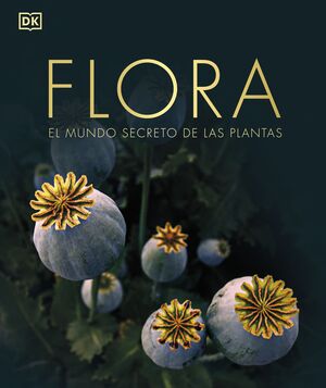 FLORA. EL MUNDO SECRETO DE LAS PLANTAS