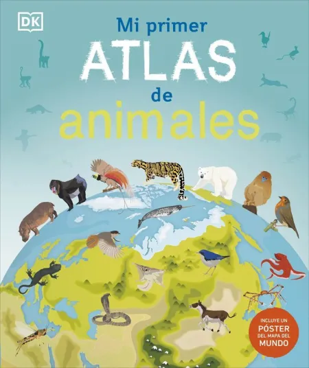 Mi Primer Atlas de Animales (Incluye un Poster)