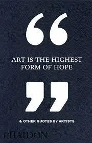 Art Is The Highest Form Of Hope And Other Quotes By Artists