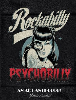 ROCKABILLY PSYCHOBILLY - AN ART ANTHOLOGY