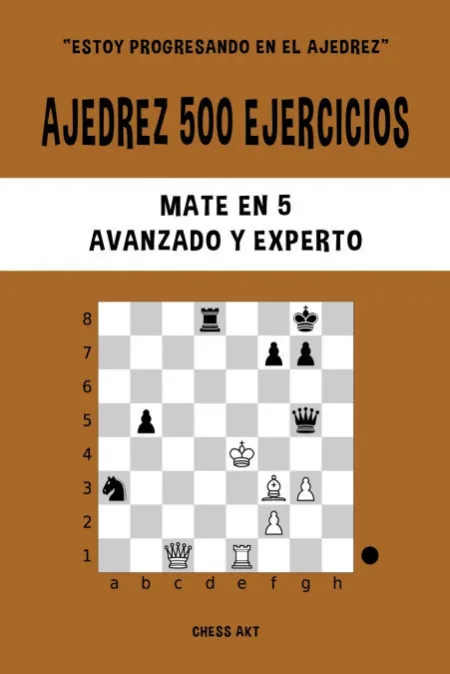 Ajedrez 500 Ejercicios. Mate en 5. Nivel Avanzado y Experto