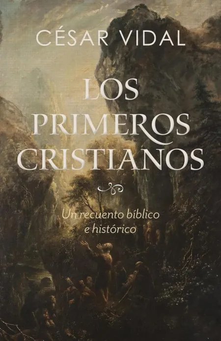 Los Primeros Cristianos: un Recuento Bíblico e Histórico