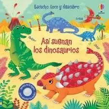Asi Suenan los Dinosaurios. Escucho, Toco y Descubro