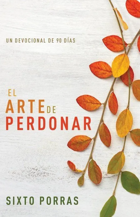 El Arte de Perdonar. Un Devocional de 90 Dias