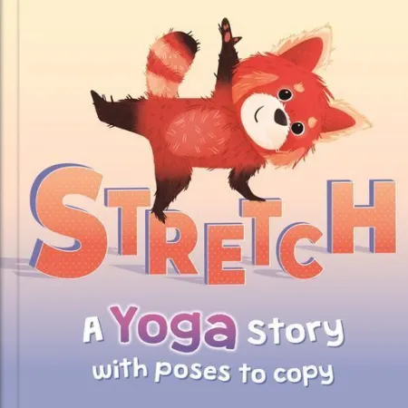 Stretch. A Yoga Story With Poses To Copy