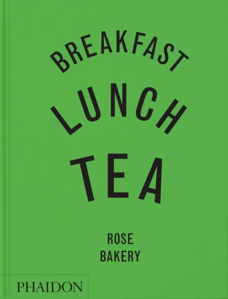 Breakfast, Lunch, Tea:the Many Little Meals Of Rose Bakery