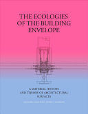 THE ECOLOGIES OF THE BUILDING ENVELOPE