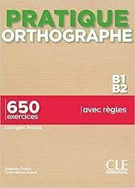 PRATIQUE ORTHOGRAPHE BI B2. 650 EXERCICES