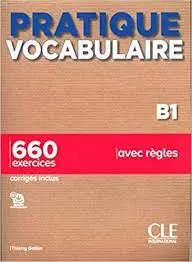 Pratique Vocabularire B1. 660 Exercices. Avec Regles