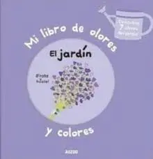 Mi Libro de Olores y Colores. El Jardin