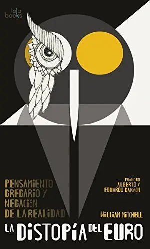 La Distopía del Euro. Pensamiento Gregario y Negación de la Realidad
