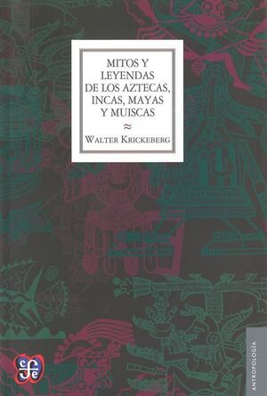 MITOS Y LEYENDAS DE LOS AZTECAS, INCAS, MAYAS Y MUISCAS
