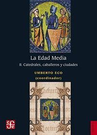 LA EDAD MEDIA II CATEDRALES, CABALLEROS Y CIUDADES