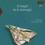 El Mapa Es el Mensaje