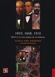 1810, 1858, 1910. MEXICO EN TRES ETAPAS DE SU HISTORIA