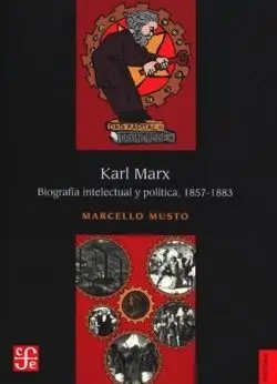 Karl Marx. Biografía Intelectual y Política, 1857-1883