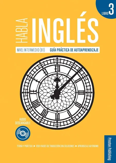 Habla Inglés Libro 3 Nivel Intermedio B1. Guia Práctica de Autoaprendizaje