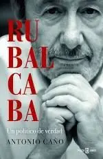 Rubalcaba. Un Político de Verdad