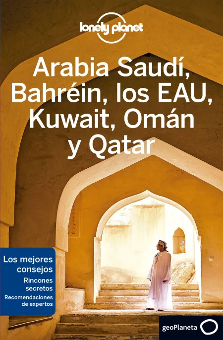 Arabia Saudí, Bahréin, los Eau, Kuwait, Omán y Qatar - Lonely Planet