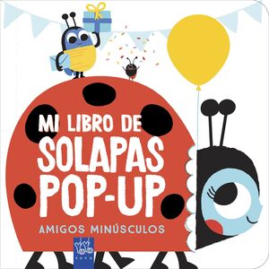 AMIGOS MINÚSCULOS - MI LIBRO DE SOLAPAS POP-UP