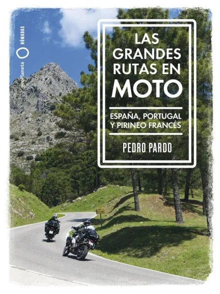 Grandes Rutas en Moto. España, Portugal y Pirineo Francés