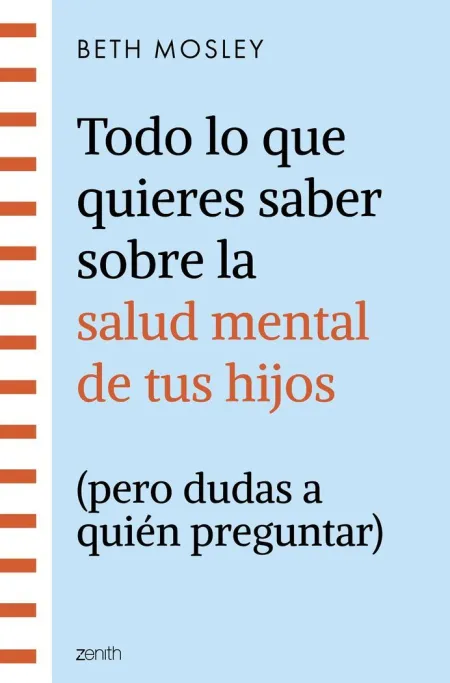 Todo lo que Quieres Saber Sobre la Salud Mental de Tus Hijos (Pero Dudas a Quién