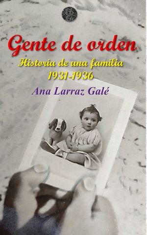 GENTE DE ORDEN. HISTORIA DE UNA FAMILIA 1931-1936
