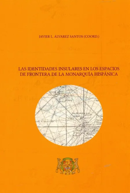 Las Identidades Insulares en los Espacios de Frontera de la Monarquía Hispánica