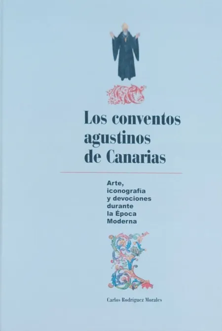 Los Conventos Agustinos de Canarias: Arte, Iconografía y Devociones
