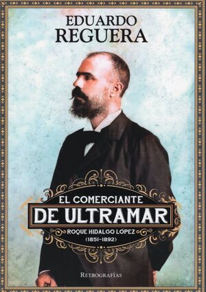 EL COMERCIANTE DE ULTRAMAR ROQUE HIDALGO LÓPEZ (1851-1892)