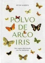 Polvo de Arco Iris. Tres Siglos Disfrutando con las Mariposas.