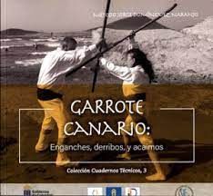 GARROTE CANARIO: ENGANCHES, DERRIBOS Y ACAIMOS
