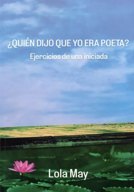 Quién Dijo que yo Era Poeta? Ejercicios de una Iniciada