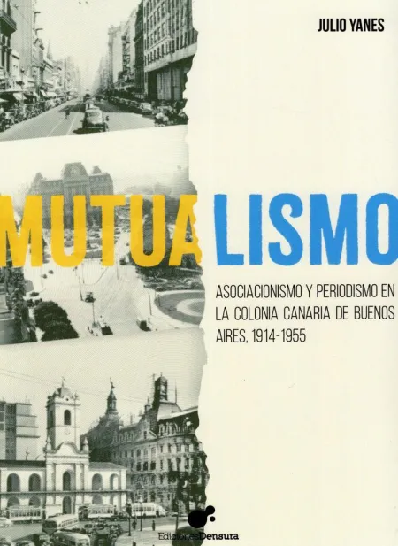 Mutualismo. Asociacionismo y Periodismo en la Colonia Canaria de Buenos Aires 1914-1955