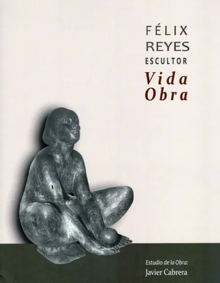 Félix Reyes. Escultor. Vida Obra