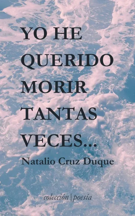 Yo He Querido Morir Tantas Veces...