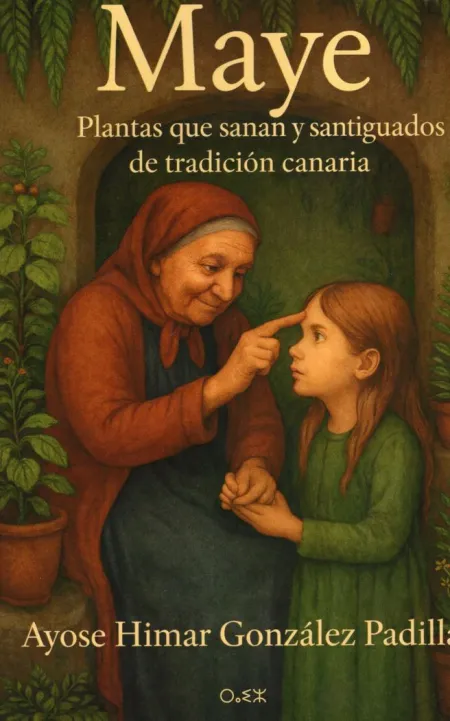 Maye: Plantas que Sanan y Santiguados de la Tradición Canaria