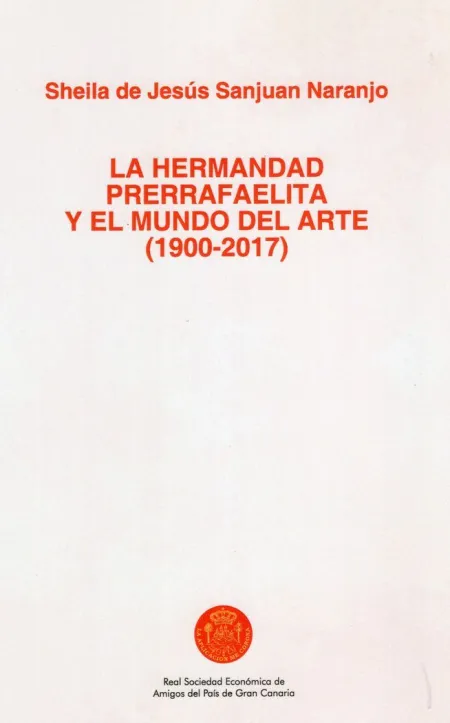 La Hermandad Prerrafaelita y el Mundo del Arte (1900-2017)