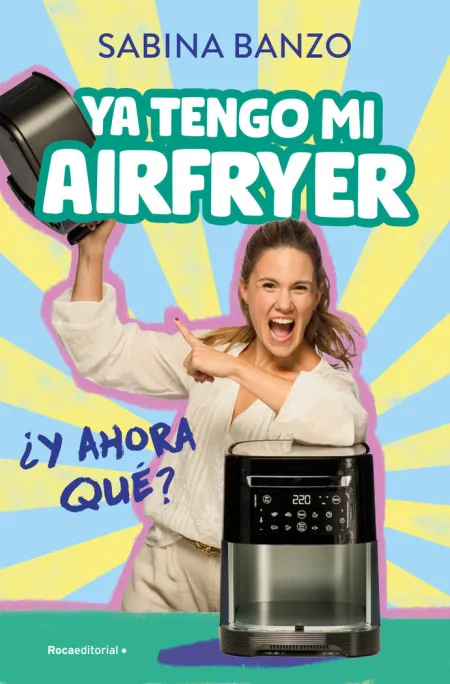Ya Tengo mi Airfryer, Ahora Qué?