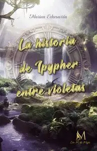 La Historia de Ipypher entre Violetas