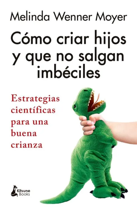 Cómo Criar Hijos y que no Salgan Imbéciles