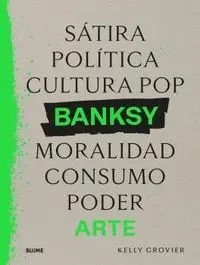 Banksy. Satira, Politica, Cultura Pop, Moralidad, Consumo, Poder, Arte