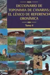 Diccionario de Toponimia de Canarias: el Léxico de Referencia Oronímica Tomo I