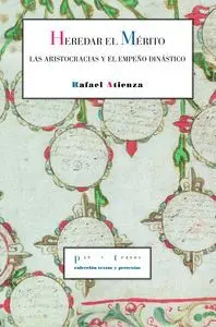 Heredar el Merito. Las Aristocracias y el Empeño Dinástico