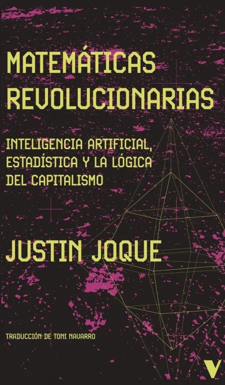 Matemáticas Revolucionarias. Inteligencia Artificial Estadística y la Lógica del Capitalismo