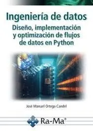 Ingeniería de Datos. Diseño, Implementación y Optimización de Flujos de Datos en Python