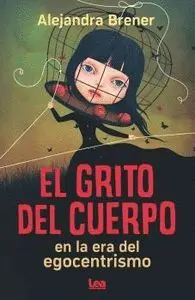 El Grito del Cuerpo en la Era del Egocentrismo